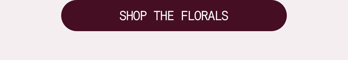 SHOP THE FLORALS