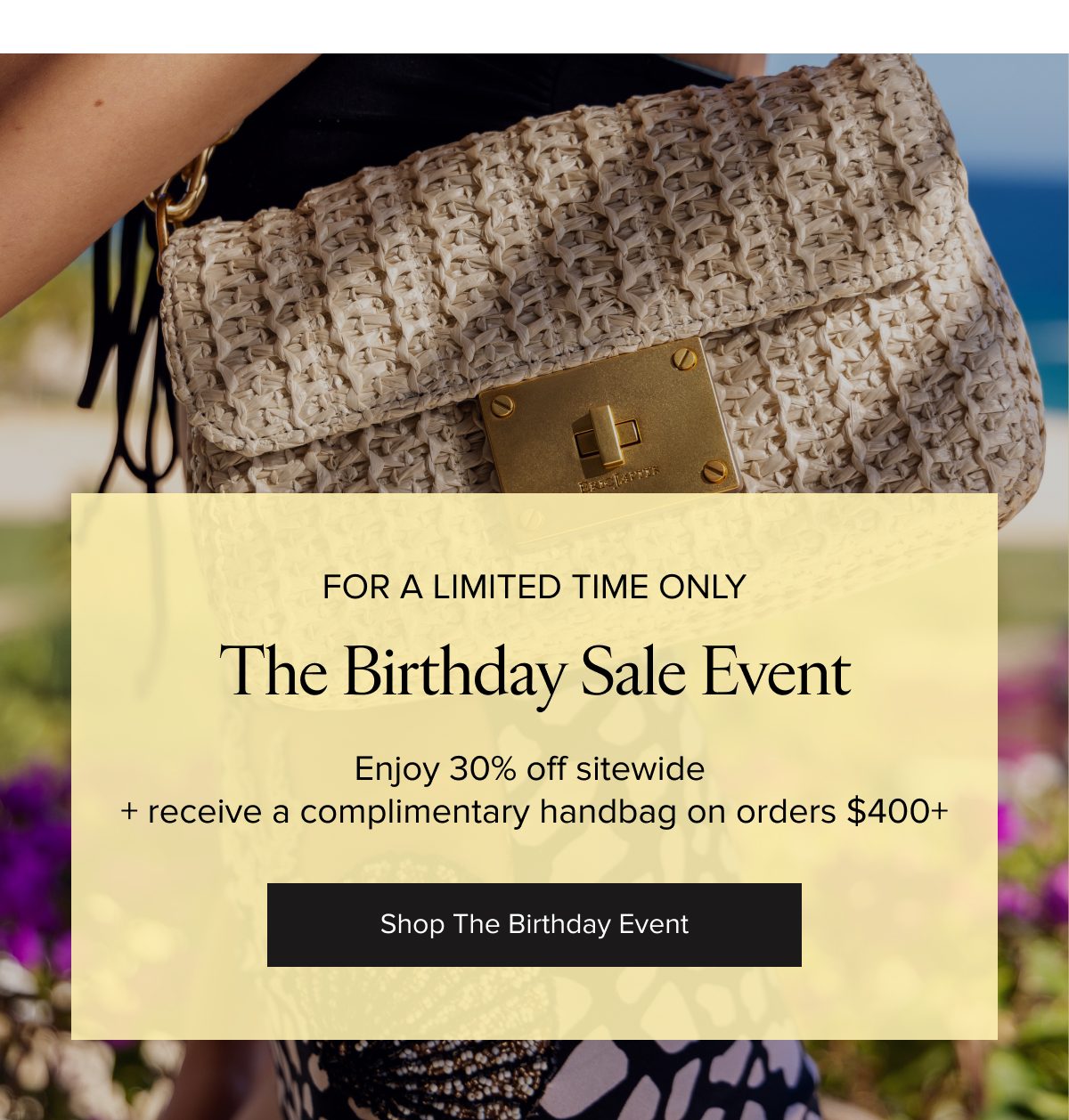 The Birthday Sale Event: 30% off sitewide and a complimentary handbag on orders over $400.