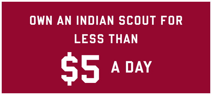 Own an Indian Scout for less than $5 a day