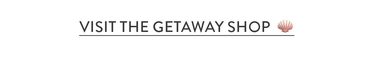 Visit the Getaway Shop