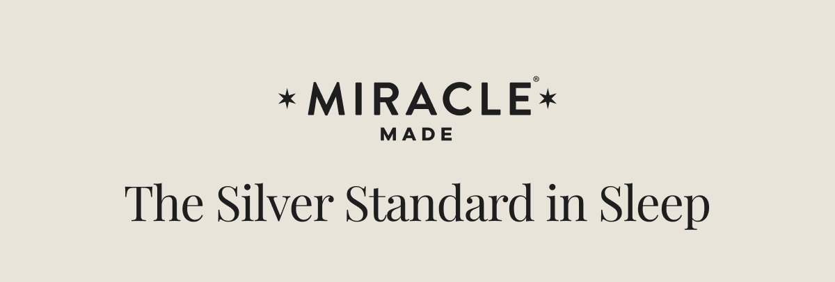 Miracle Made | The Silver Standard in Sleep