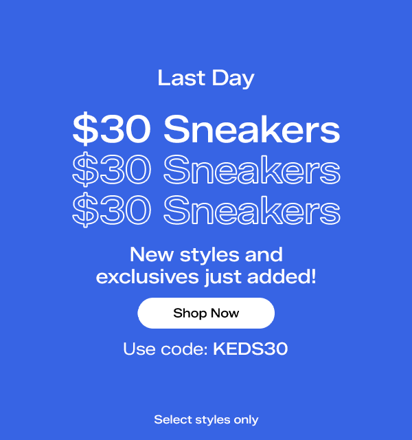 A bright blue background with animated, flashing white text says Last day for $30 Sneakers with code KEDS30. New styles and exclusives just added. Select styles only. Shop Now.