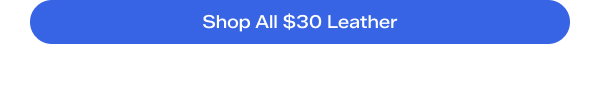 Shop All $30 Leather.
