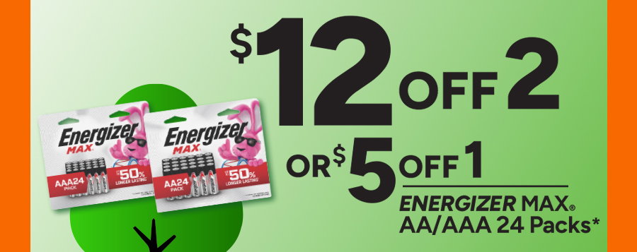 $12 off 2 or $5 off 1 Energizer Max® aa/aaa 24 packs*