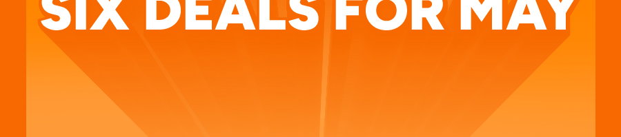 6 deals for May