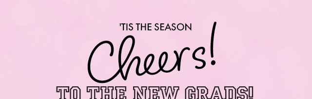 Graphic using product image | ’TIS THE SEASON | Cheers to the New Grads!
