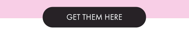 GET THEM HERE