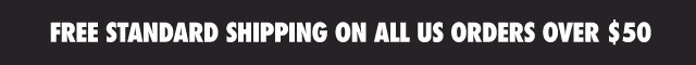FREE STANDARD SHIPPING ON ALL US ORDERS OVER $50