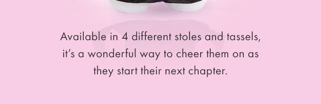 Available in 4 different stoles and tassels, it’s a wonderful way to cheer them on as they start their next chapter. 