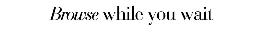 Browse while you wait