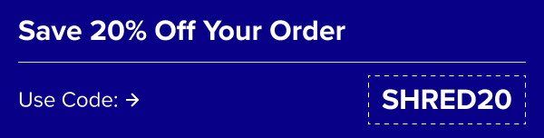 Save 20% Off Your Order Use Code: SHRED20