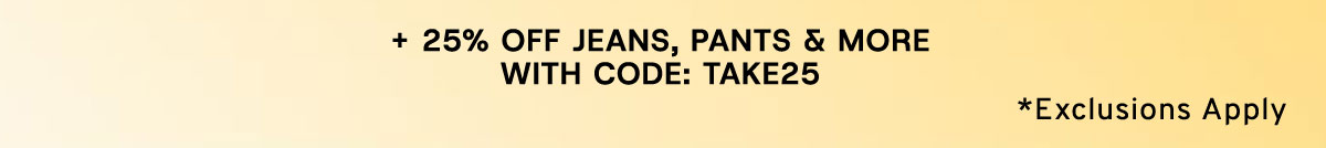 + 25% Off Jeans, Pants & More With Code: TAKE25