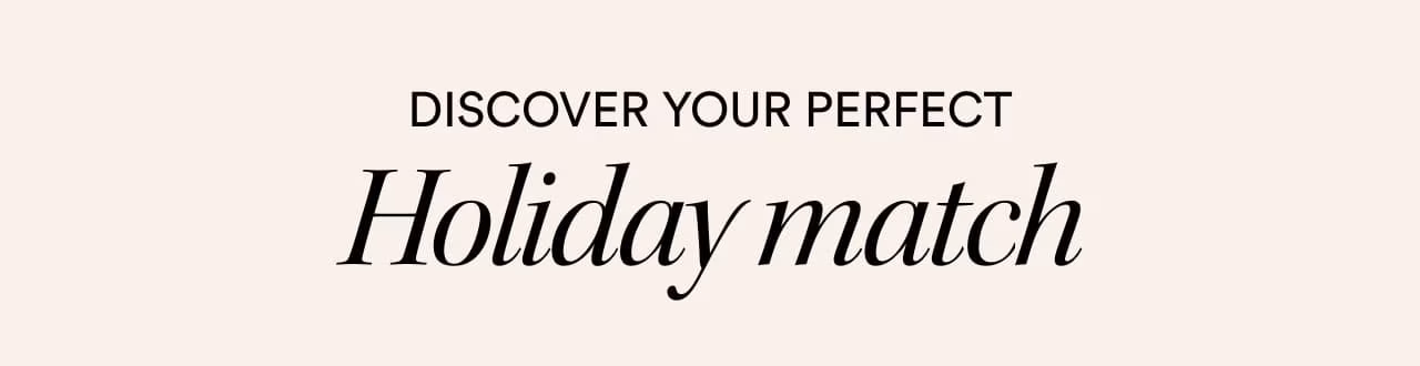 Discover your perfect holiday match