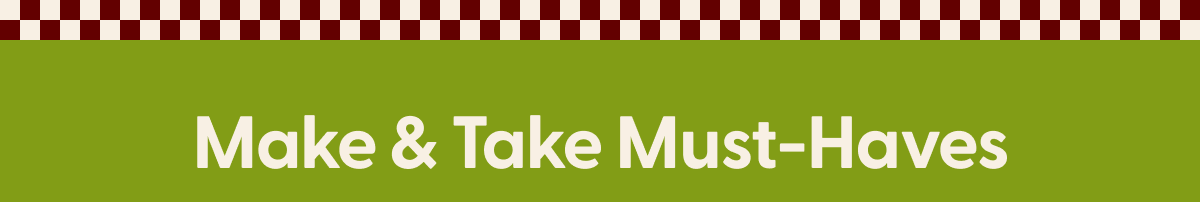 make & take must-haves