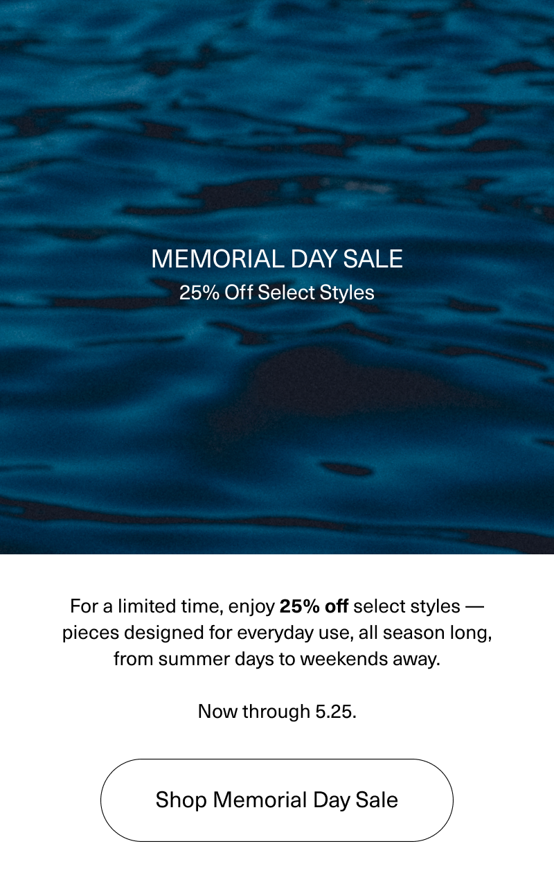 MEMORIAL DAY SALE — 25% OFF SELECT STYLES