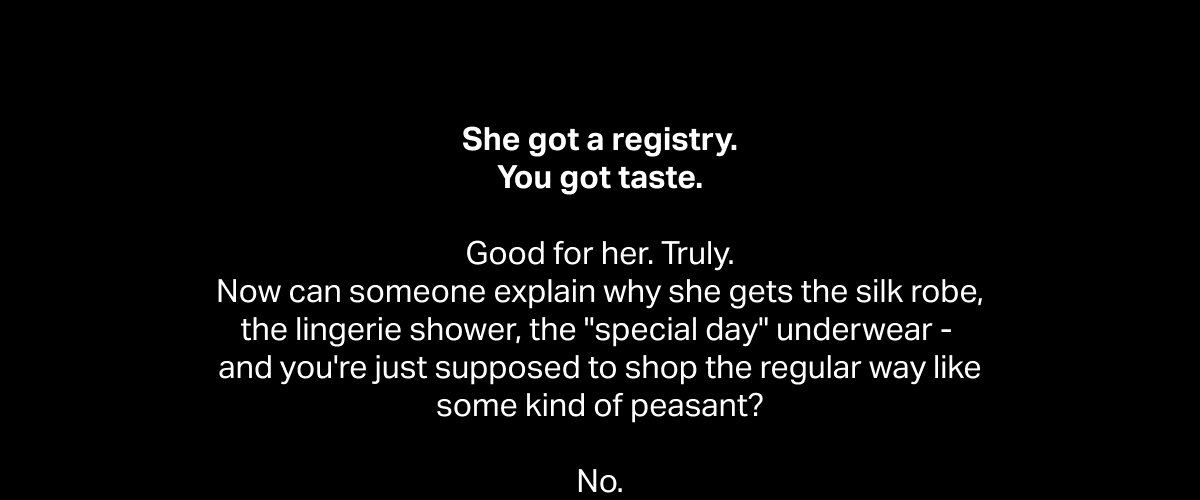 She got a registry. You got taste.