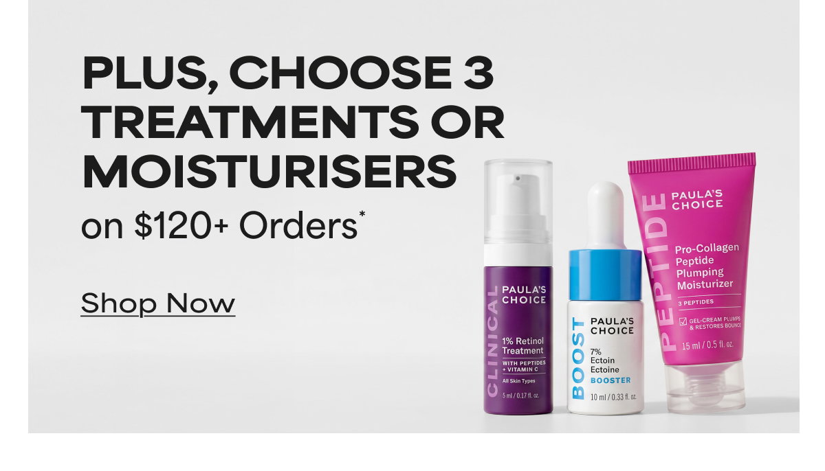 CHOOSE 3 TREATMENTS OR MOISTURISERS