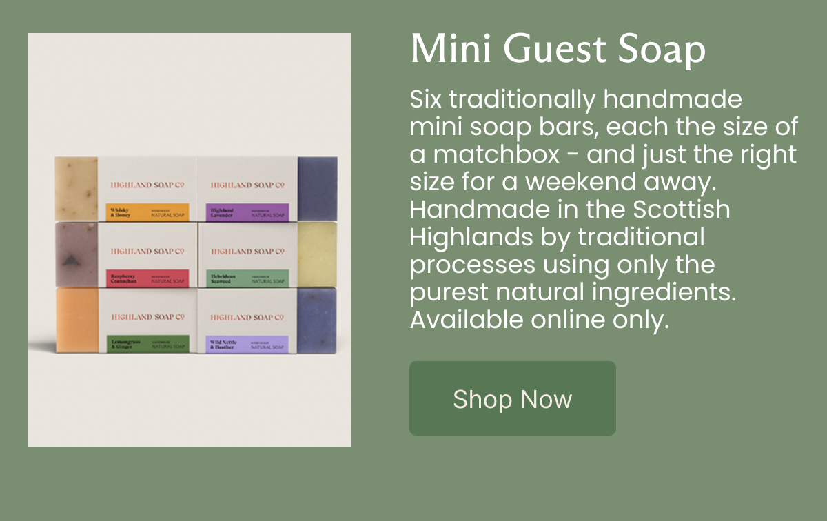 Mini Guest Soap Six traditionally handmade mini soap bars, each the size of a matchbox - and just the right size for a weekend away. Handmade in the Scottish Highlands by traditional processes using only the purest natural ingredients. Available online only. [SHOP NOW]