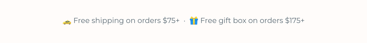 Free shipping over 75 dollars and free gift box on orders over 175 dollars