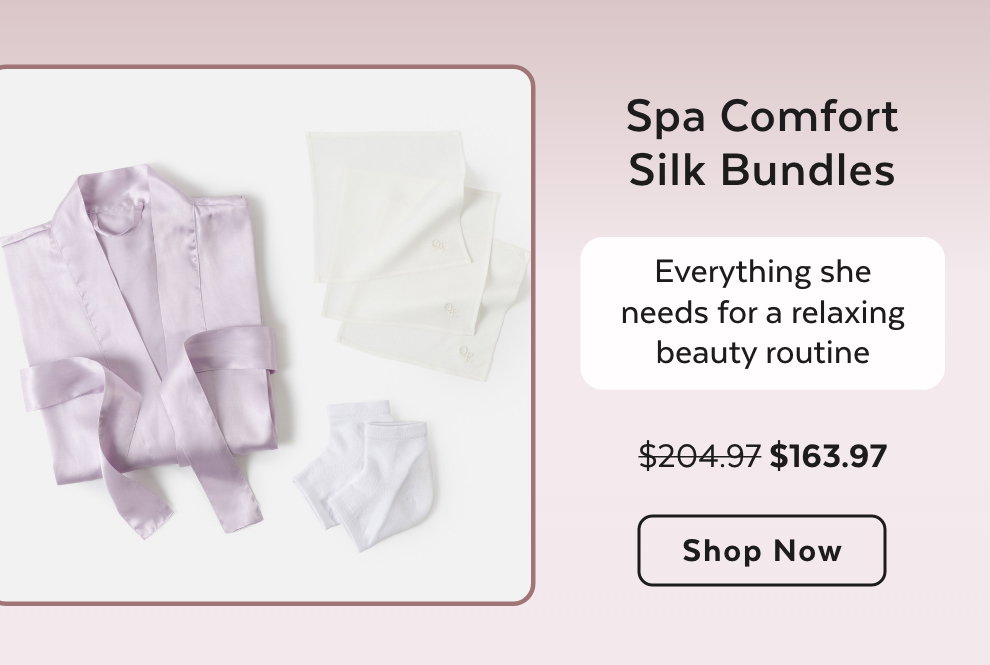 Spa Comfort Silk Bundles - Everything she needs for a relaxing beauty routine. Shop Now