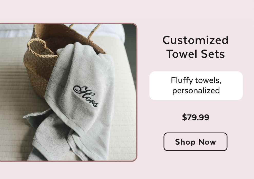 Customized Towel Sets - Fluffy towels, personalized. Shop Now