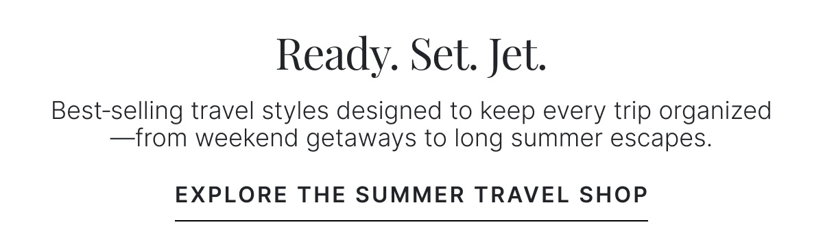 Ready. Set. Jet. | Explore The Summer Travel Shop >