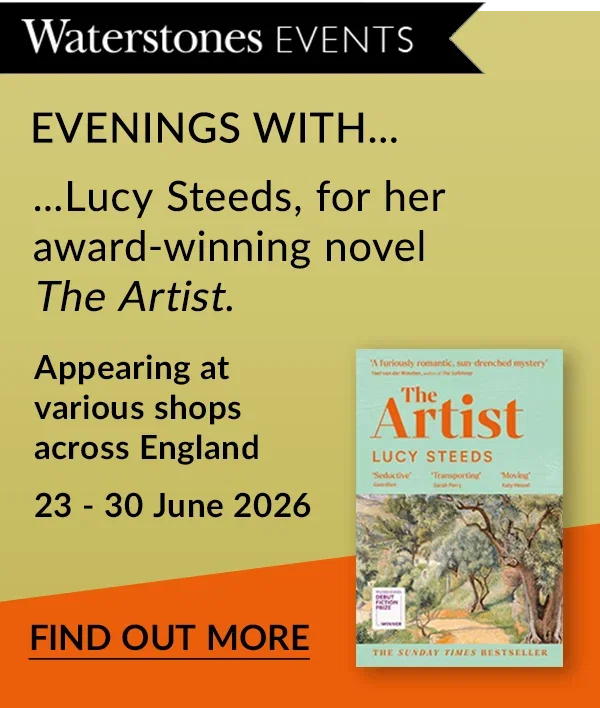 EVENINGS WITH... ...Lucy Steeds, for her award-winning novel The Artist. | APPEARING AT VARIOUS SHOPS ACROSS ENGLAND | 23 - 30 June 2026  | BUY TICKETS