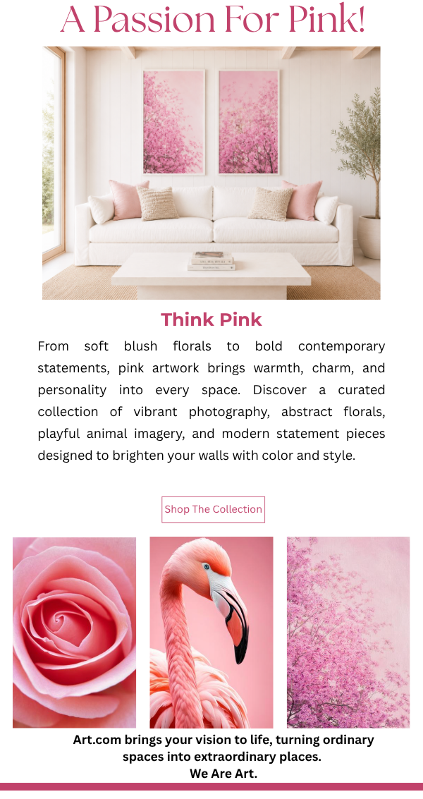 A Passion for Pink! Think Pink - soft blush florals to bold contemporary statements, pink artwork brings warmth, charm and personality to every space.