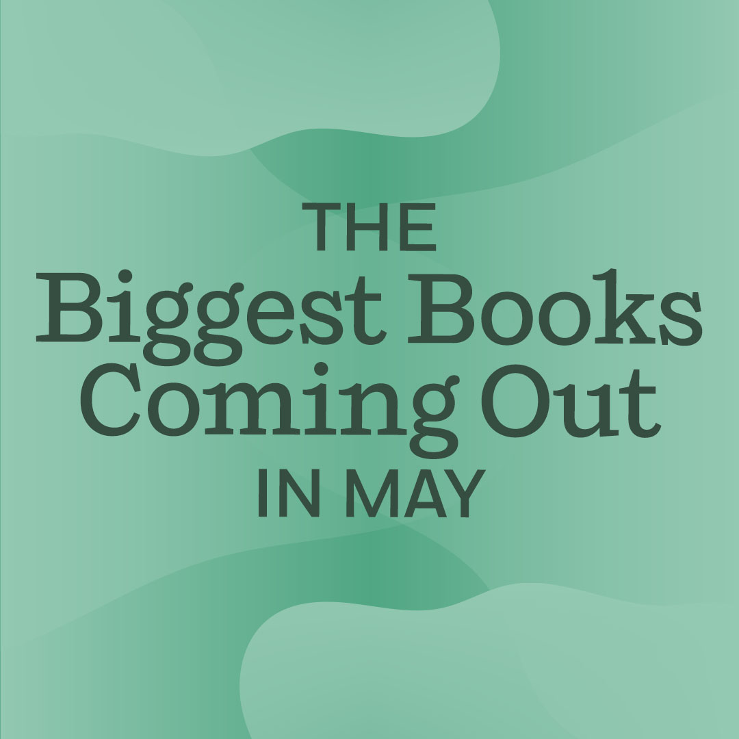 The Biggest Books Coming Out in May