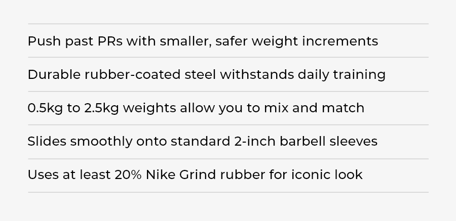 Push past PRs with smaller, safer weight increments / Durable rubber-coated steel withstands daily training / 0.5kg to 2.5kg weights allow you to mix and match / Slides smoothly onto standard 2-inch barbell sleeves / Uses at least 20% Nike Grind rubber for iconic look