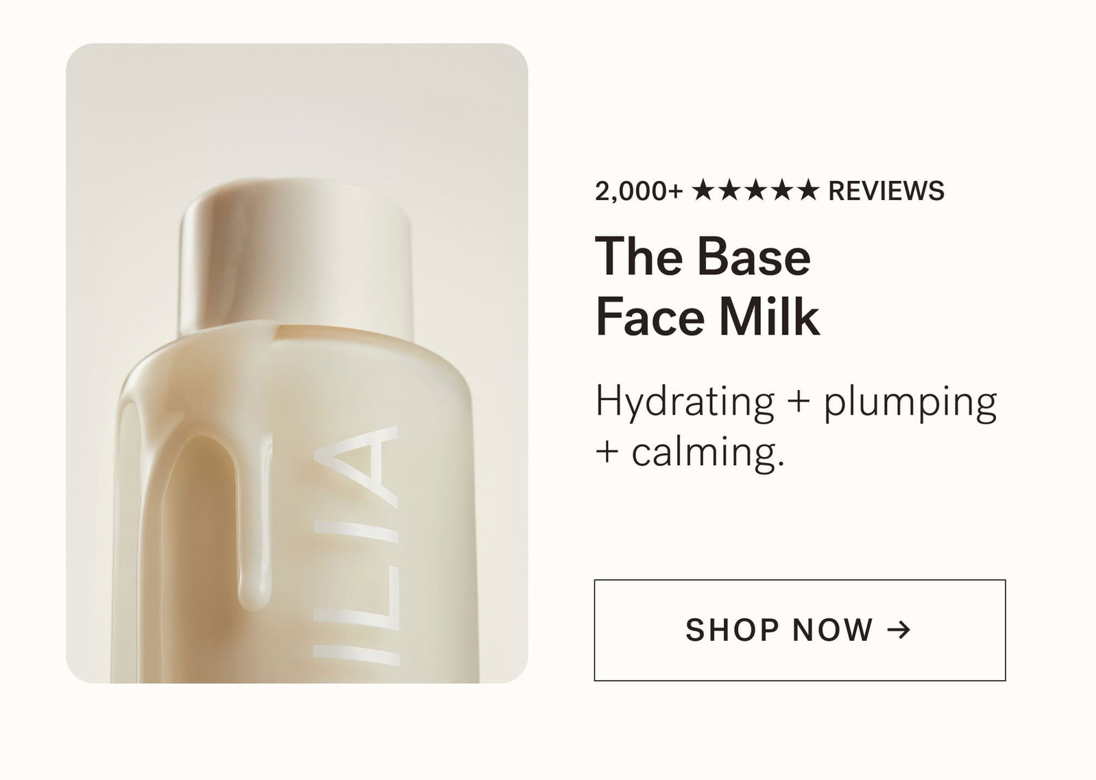 The Base Face Milk Hydrating + plumping + calming. CTA: SHOP NOW