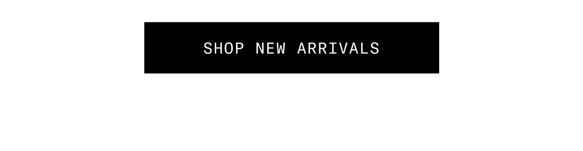 SHOP NEW ARRIVALS 