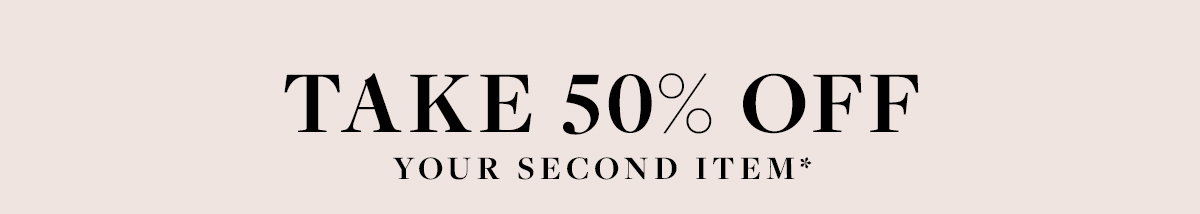 50% OFF YOUR SECOND ITEM 