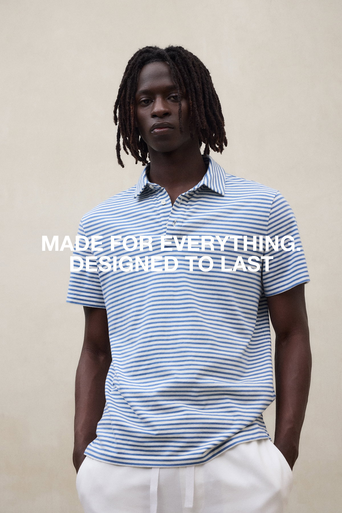 Made for everything. Designed to last