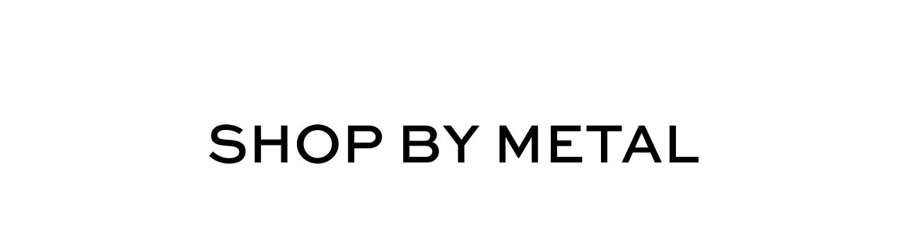 Shop By Metal
