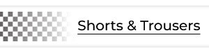 Shorts & Trousers