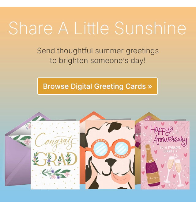 Share A Little Sunshine Send thoughtful summer greetings to brighten someone's day! Browse Digital Greeting Cards >>