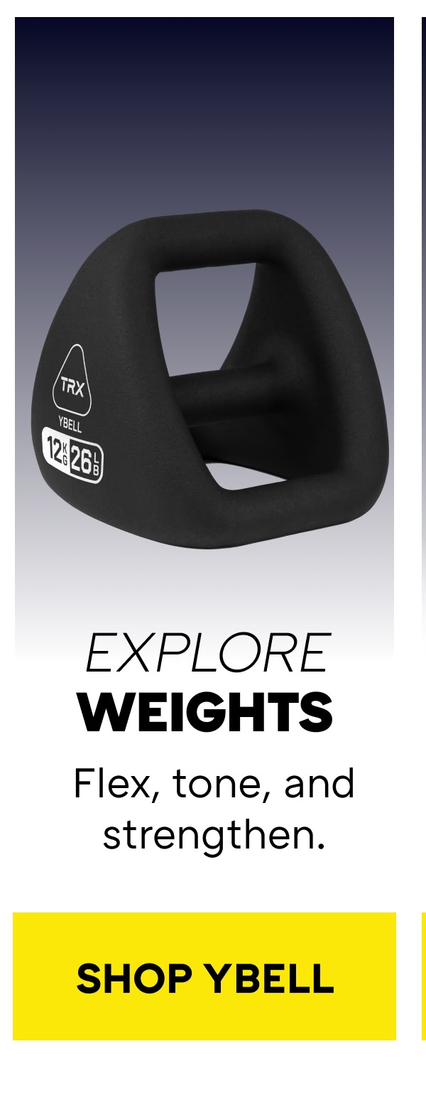 EXPLORE WEIGHTS Flex, tone, and strengthen.