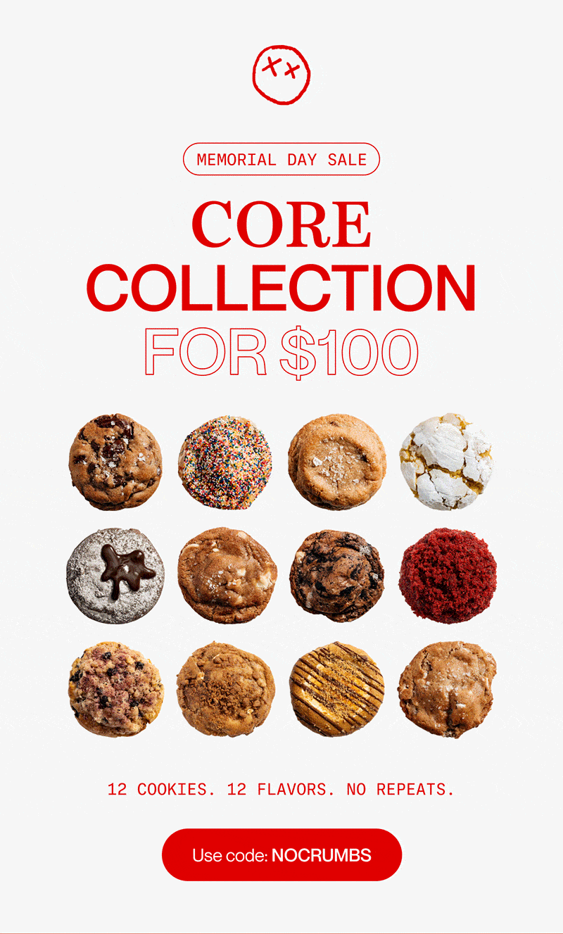 memorial day sale | CORE COLLECTION for $100 | 12 cookies. 12 flavors. No repeats. | Use code: NOCRUMBS