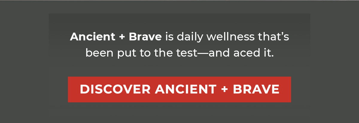 Ancient + Brave is daily wellness that’s been put to the test—and aced it.