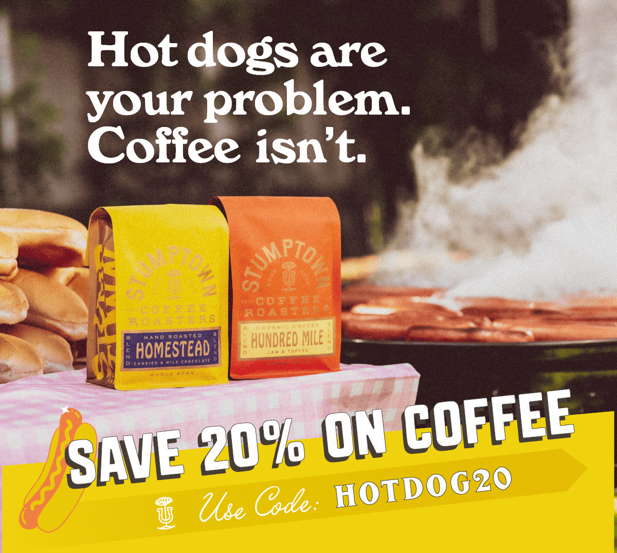 Use code HOTDOG20 for 20% off all coffee