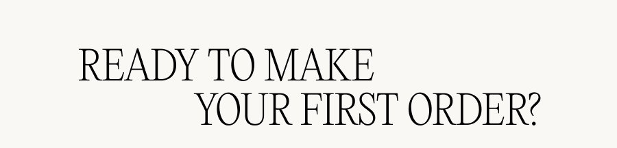 Ready to make your first order?