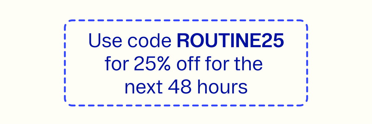 Build your routine & Save 25% 