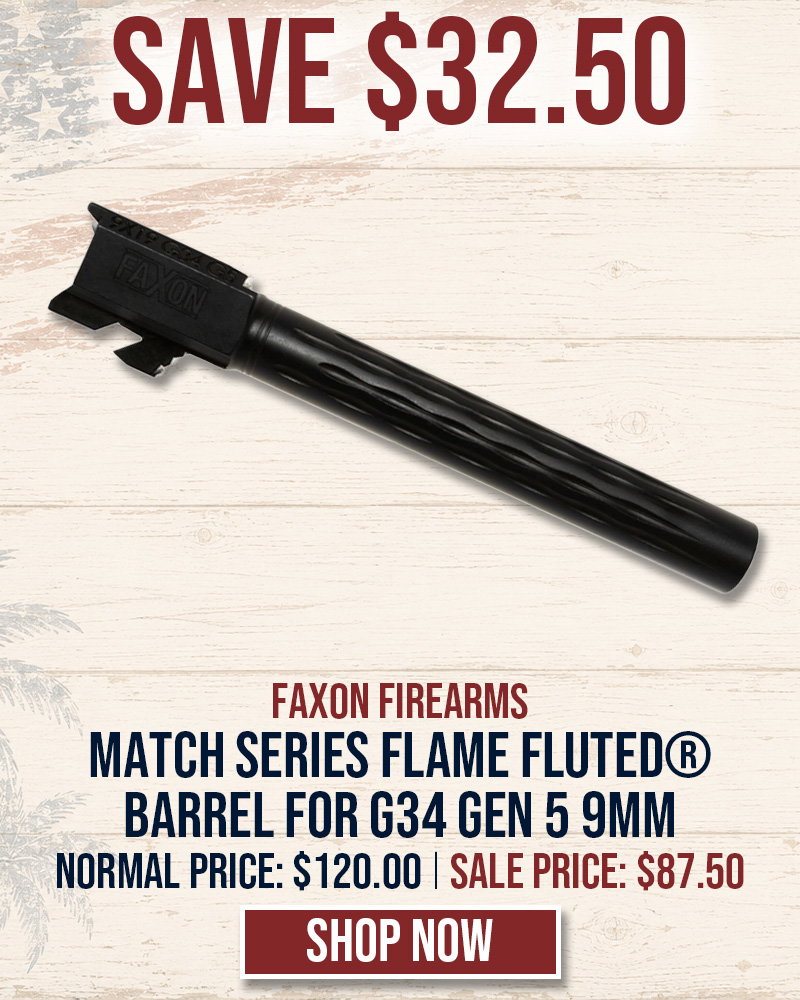 SAVE $32.50 ON FAXON MATCH SERIES FLAME FLUTED® BARREL FOR G34 GEN 5 9MM