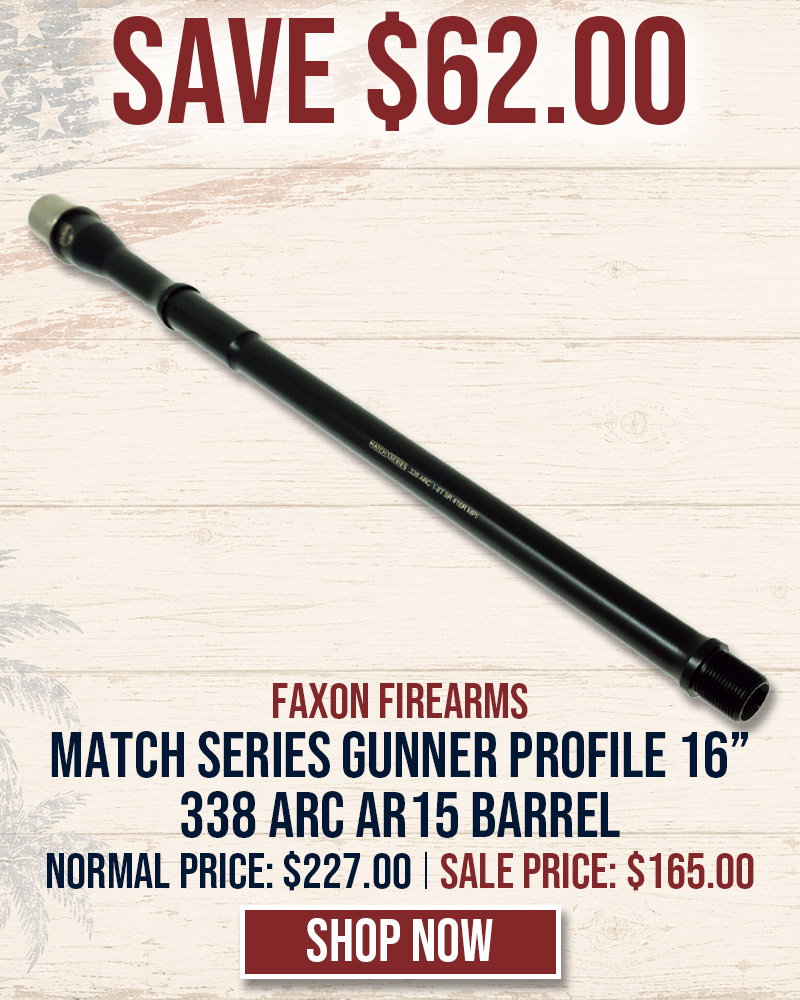SAVE $62.00 ON FAXON MATCH SERIES GUNNER PROFILE 16 1:8T PISTOL-LENGTH 338 ARC AR15 BARREL