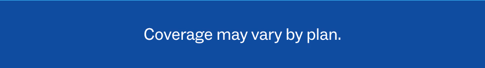 Coverage may vary by plan