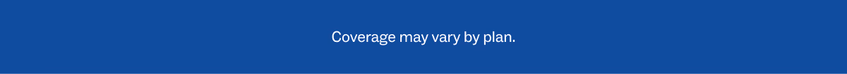 Coverage may vary by plan