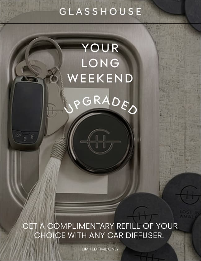 GLASSHOUSE. YUOR LONG WEEKEND UPGRADED. GET A COMPLIMENTARY REFILL OF YOUR CHOICE WITH ANY CAR DIFFUSER. LIMITED TIME ONLY