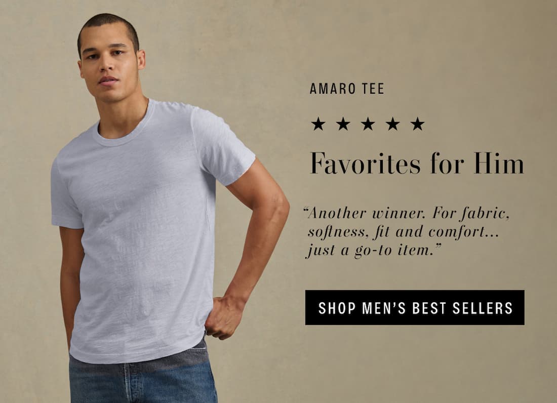 Amaro Tee. 5 stars. Favorites for Him. Customer review reads: Another winner. For fabric, softness, fit and comfort...just a go-to item." Shop Men's Best Sellers. Model wearing Amaro Tee