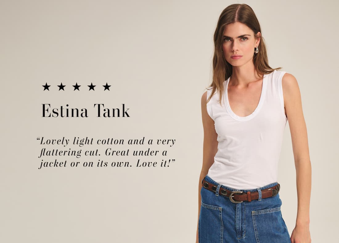Model wearing Estina Tank. Text reads: 5 stars, Estina Tank. Customer review reads, "Lovely light cotton and a very flattering fit. Great under a jacket or on its own. Love it!" 